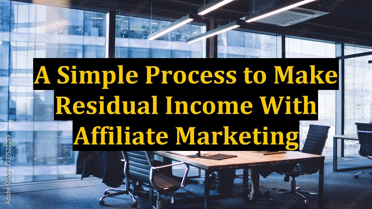 A Simple Process to Make Residual Income With Affiliate Marketing