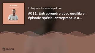 #011. Entreprendre avec équilibre : épisode spécial entrepreneur avec Alex Vizéo