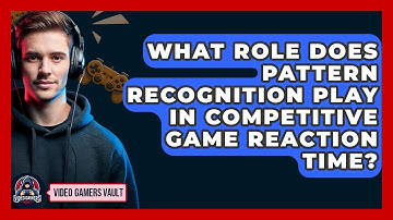 What Role Does Pattern Recognition Play In Competitive Game Reaction Time? - Video Gamers Vault