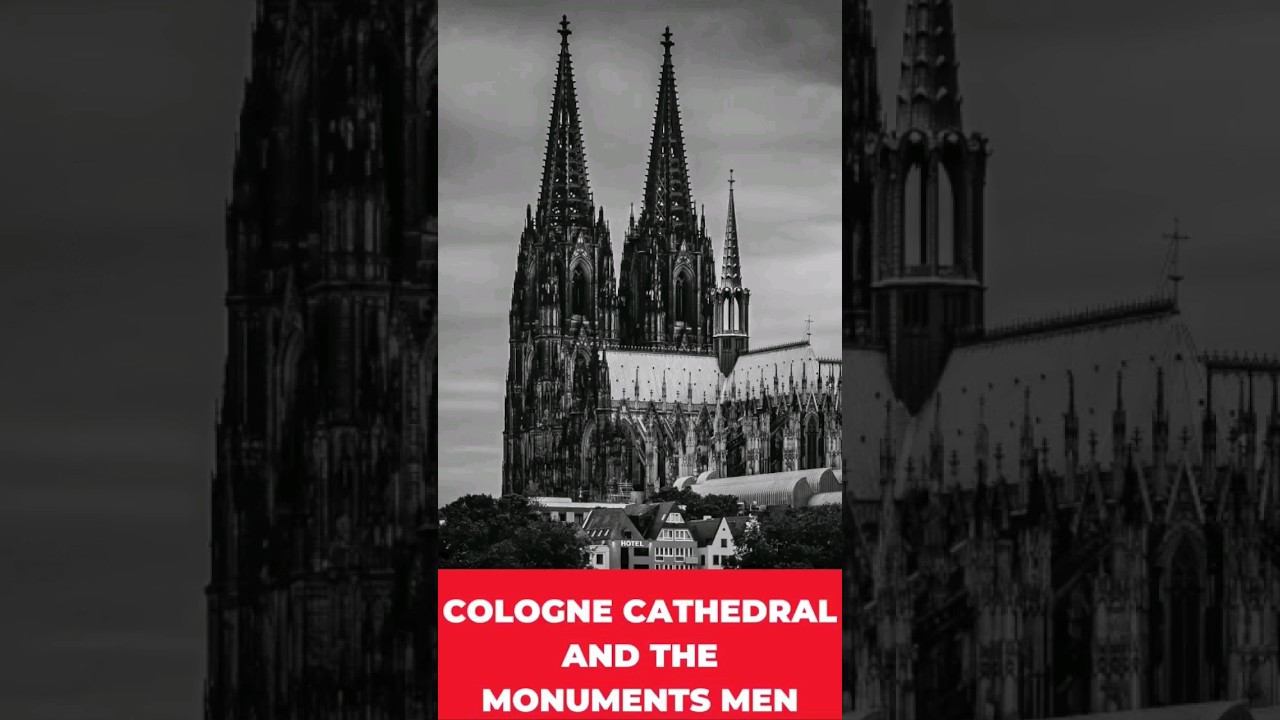 The Incredible History of The Cologne Cathedral And The Monuments Men 