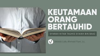 Keutamaan Tauhid dan Orang yang Mengamalkannya - Ustadz Lalu Ahmad Yani, Lc.
