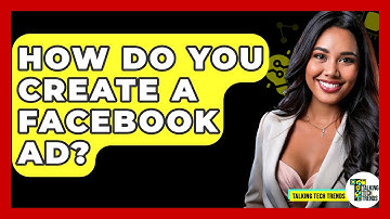 How Do You Create A Facebook Ad? - Talking Tech Trends