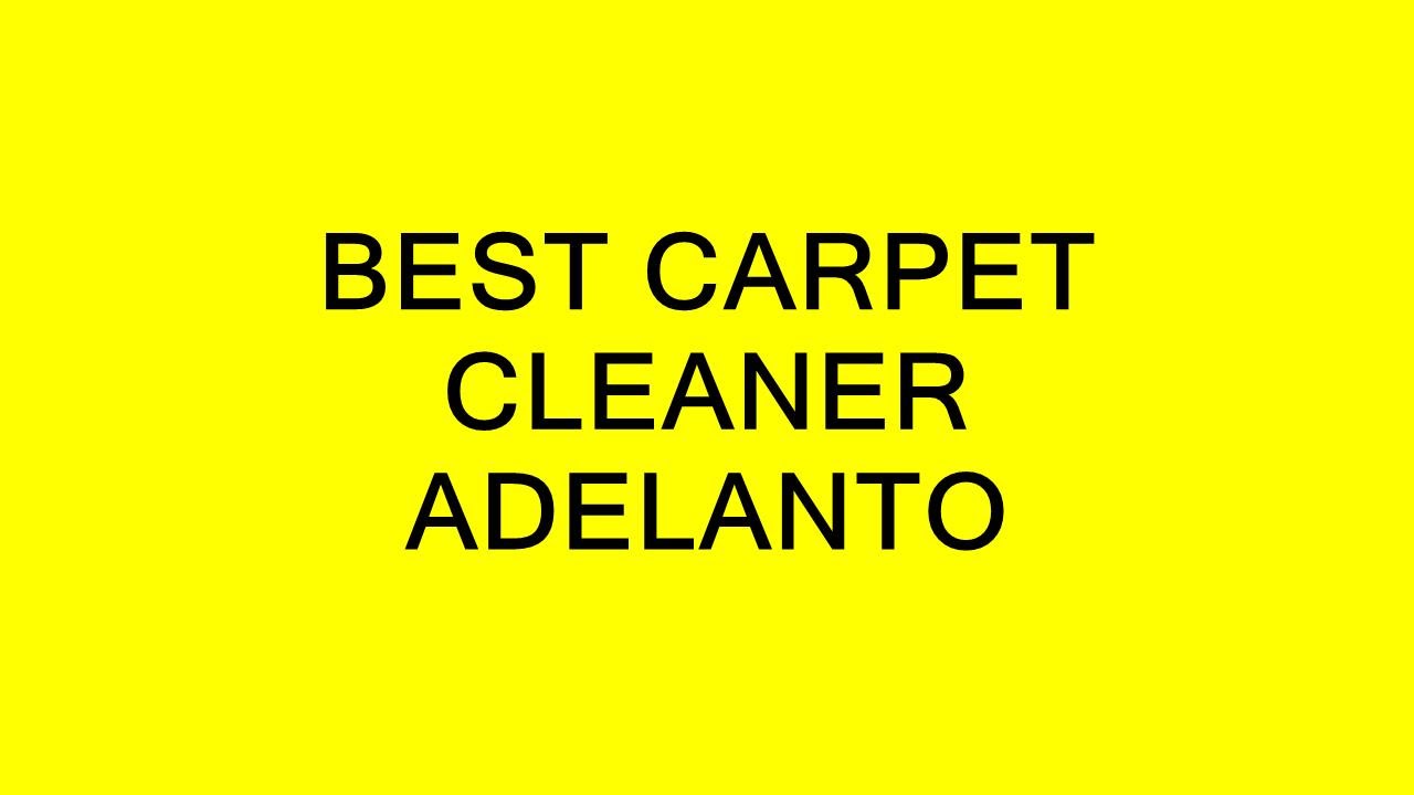 BEST CARPET CLEANER ADELANTO YouTube
