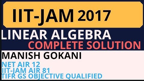 IIT-JAM 2017 LINEAR ALGEBRA COMPLETE SOLUTION