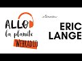 Interview d&#39;Eric Lange d&#39;Allo la planète !