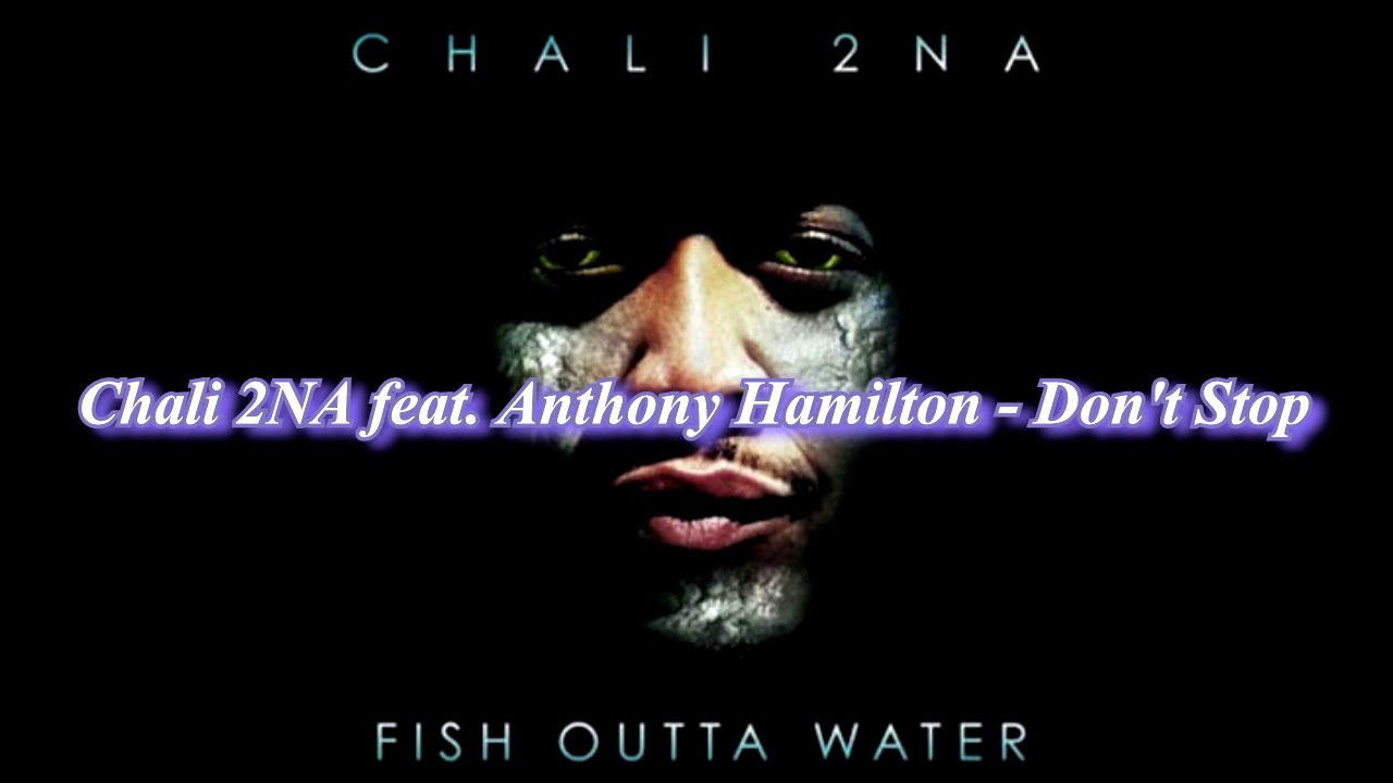 Chali 2NA feat. Anthony Hamilton - Don't Stop