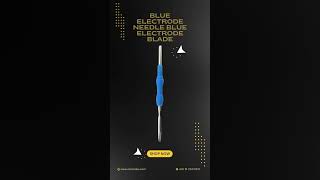 Our Blue Electrode Needle and Blue Electrode Blade are engineered for exceptional precision