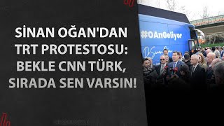 Sinan Oğandan Trt Protestosu: Bekle Cnn Türk, Sırada Sen Varsın