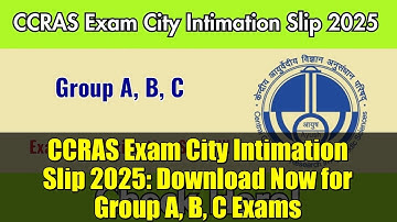 CCRAS Exam City Intimation Slip 2025: Download Now for Group A, B, C Exams