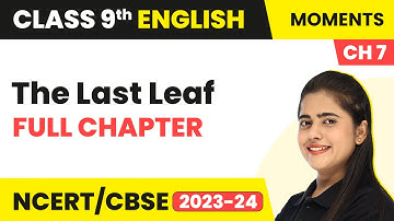 Class 9 English | The Last Leaf  (Chapter 7) - Full Chapter Explanation, Summary & NCERT Solutions
