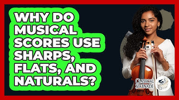 Why Do Musical Scores Use Sharps, Flats, And Naturals? - Classical Serenade