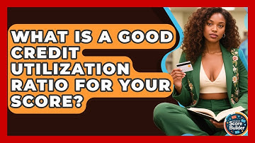 What Is A Good Credit Utilization Ratio For Your Score? - Student Score Builder