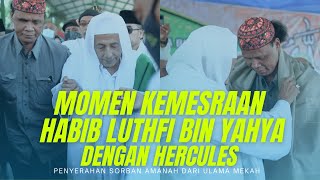 KEMESRAAN HABIB LUTFI BIN YAHYA DENGAN HECULES - PENYERAHAN AMANAH SORBAN DARI MEKAH -