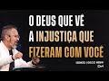 O DEUS QUE VÊ A INJUSTIÇA QUE FIZERAM COM VOCÊ SERMÃO O DEUS QUE VÊ A INJUSTIÇA QUE FIZERAM COM VOCÊ SERMÃO