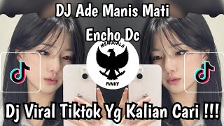 Dj Ade Manis Mati  Encho Dc  Remix  Bass Viral Terbaru