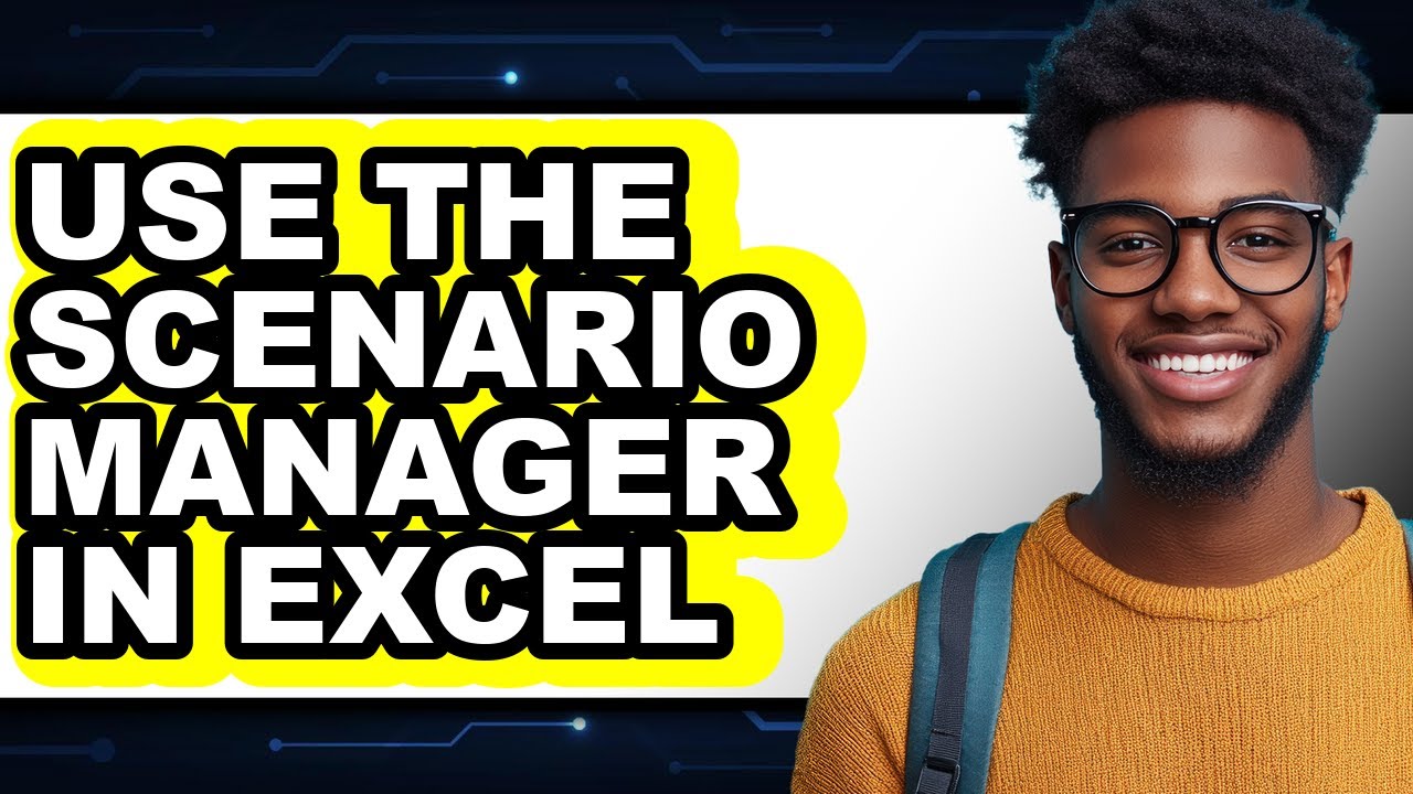 How to Use the Scenario Manager in Excel - Full Guide