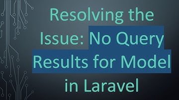 Resolving the Issue: No Query Results for Model in Laravel