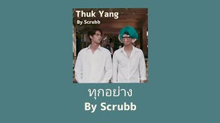 Video thumbnail of "[TH/ENG SUB] Thuk Yang(ทุกอย่าง) - Scrubb"