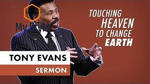 Touching Heaven to Change Earth - Tony Evans Sermon