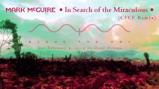 Mark McGuire - In Search Of The Miraculous (CFCF Remix) (Official Audio)