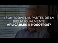 ¿Son Todas las Partes de la Biblia Igualmente Aplicables a Nosotros?