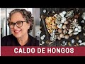 Refuerza tu Sistema Inmunológico con este Caldo de Hongos | The Frugal Chef