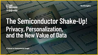 The Semiconductor Shake-Up! Privacy, Personalization, and the New Value of Data