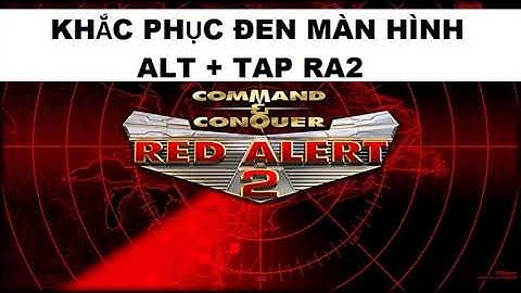 Cài xong red alert 2 bị lỗi hình máy tính năm 2024