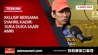 [LANGSUNG] Xklusif Bersama Syahril Kadir: Suka duka Saari Amri  | 9 Ogos 2025