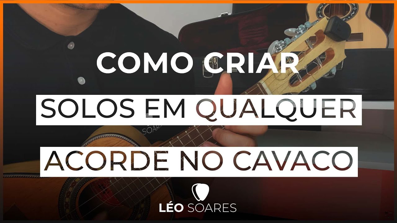 APRENDA COMO CRIAR SOLOS EM TODOS OS ACORDES NO CAVAQUINHO - AULA DE CAVAQUINHO COM LÉO SOARES