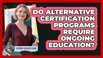 Do Alternative Certification Programs Require Ongoing Education? - Aspiring Teacher Guide