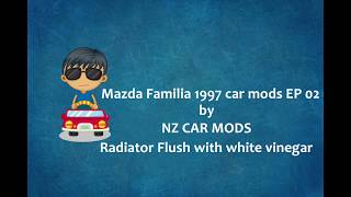 Mazda Familia Radiator Flush with White Vinegar