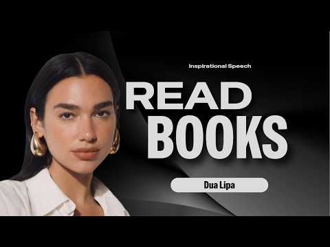 Dua Lipa's Inspiring Speech on Books and Life