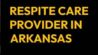 Respite Care provider service in Arkansas