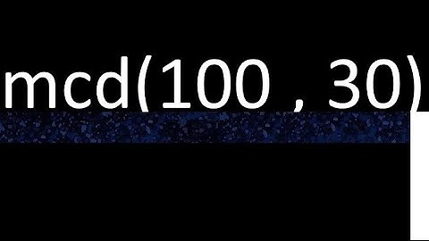 mcd 100 y 30 , maximo comun divisor , como se halla , ejemplos