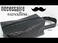 Como fazer Necessaire Masculina | Especial DIA DOS PAIS - Bia Feltz