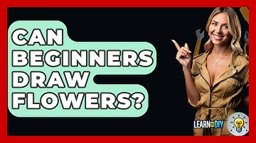 Can Beginners Draw Flowers? - LearnToDIY360.com