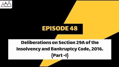 Deliberations on Section 29A of the Insolvency and Bankruptcy Code, 2016. (Part -I)