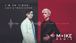 Lauv & Troye Sivan - I'm So Tired (M ike Remix)