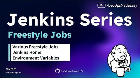 11 - Jenkins Freestyle Jobs, Jenkins Home Walkthrough, Jenkins Environment Variables | Jenkins 2022