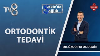 Ortodontik Diş Tedavisi Nedir? Dr. Özgür Ufuk Demir 8De Sağlık