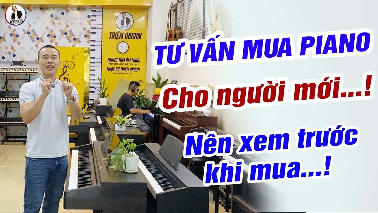 TƯ VẤN MUA ĐÀN PIANO CHO NGƯỜI MỚI - Kinh Nghiệm Mua Đàn Piano || THIỆN ORGAN - youtube