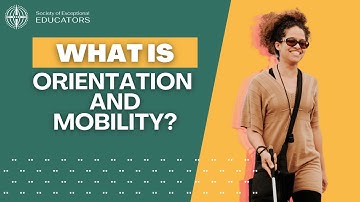 Orientation and Mobility Explained: What is it?