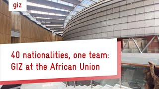 40 Nationalitäten, ein Team: Die GIZ bei der Afrikanischen Union