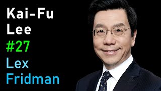 KaiFu Lee: AI Superpowers  China and Silicon Valley | Lex Fridman Podcast #27