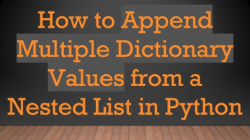 How to Append Multiple Dictionary Values from a Nested List in Python