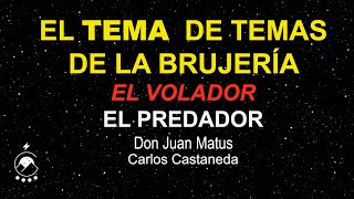 EL TEMA DE TEMAS      EL PREDADOR  por don Juan Matus  Carlos Castaneda  Voz:Chavenato