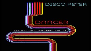 Disco Peter - Dancer (Figo Sound & JL Disconnection Radio Edit)