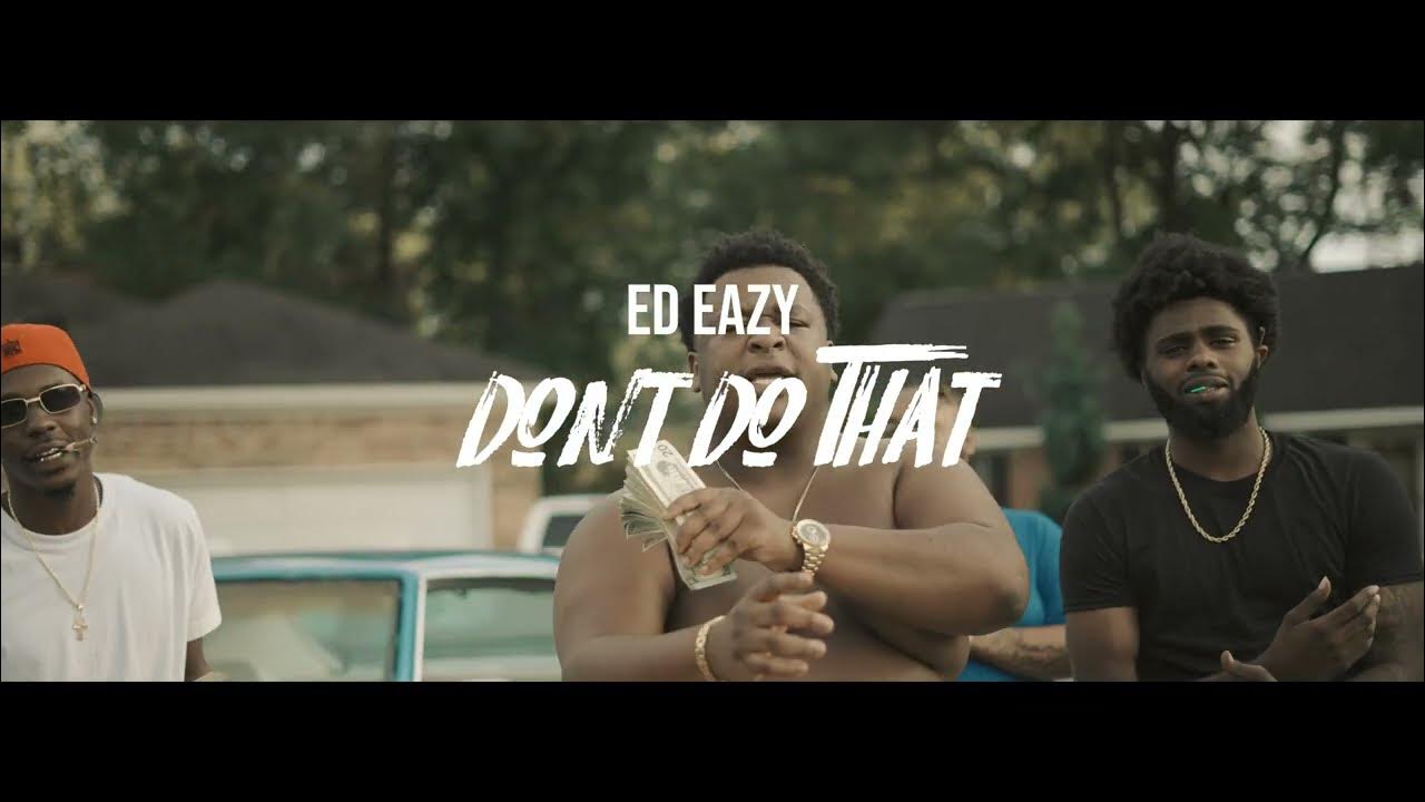 Ed Eazy Dont Do That (Official Music Video) YouTube