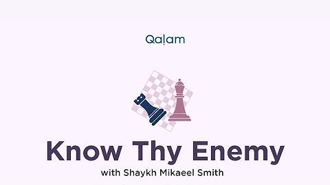 Know thy Enemy with Shaykh Mikaeel Smith - Class 7